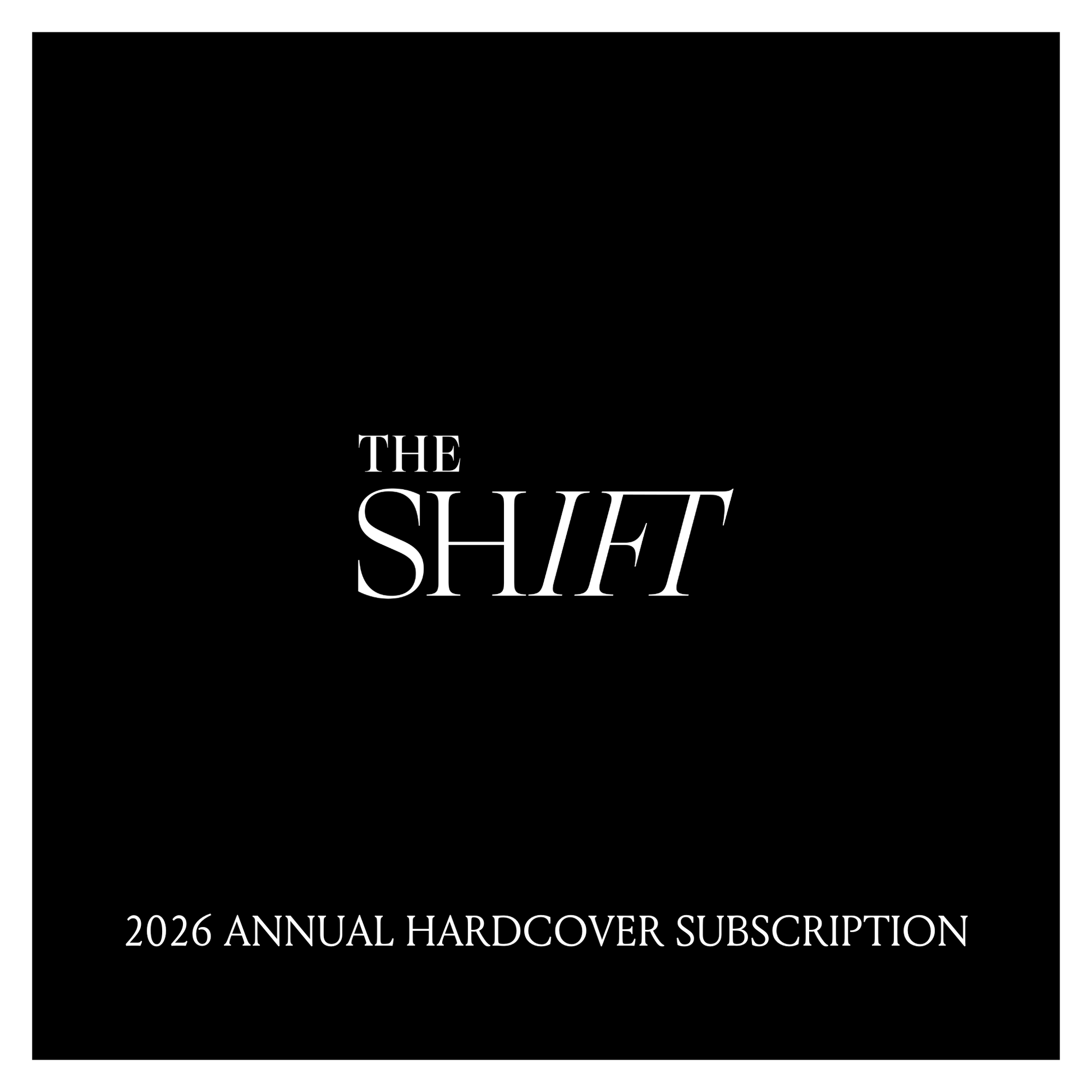 The Shift - 2026 Annual Hardcover Subscription